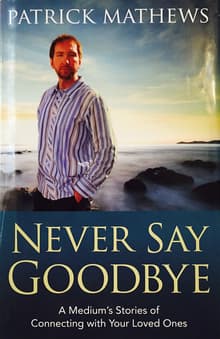 Book cover of Never Say Goodbye: A Medium's Stories of Connecting with Your Loved Ones