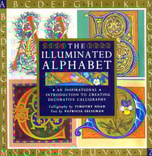 Book cover of The Illuminated Alphabet: An Inspirational Introduction to Creating Decorative Calligraphy
