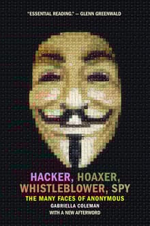 Book cover of Hacker, Hoaxer, Whistleblower, Spy: The Many Faces of Anonymous