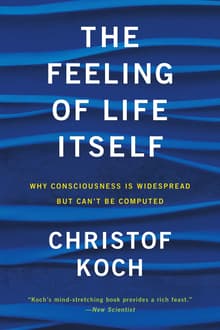 Book cover of The Feeling of Life Itself: Why Consciousness Is Widespread But Can't Be Computed