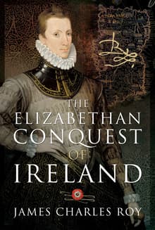 Book cover of The Elizabethan Conquest of Ireland