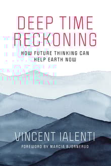 Book cover of Deep Time Reckoning: How Future Thinking Can Help Earth Now
