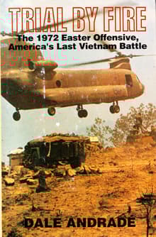 Book cover of Trial by Fire: The 1972 Easter Offensive, America's Last Vietnam Battle
