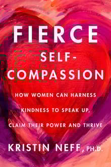 Book cover of Fierce Self-Compassion: How Women Can Harness Kindness to Speak Up, Claim Their Power, and Thrive