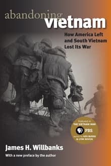 Book cover of Abandoning Vietnam: How America Left and South Vietnam Lost Its War