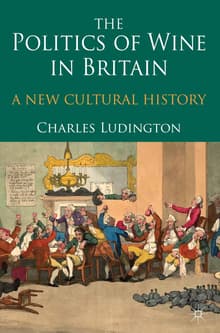 Book cover of The Politics of Wine in Britain: A New Cultural History