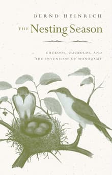 Book cover of The Nesting Season: Cuckoos, Cuckolds, and the Invention of Monogamy