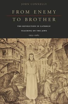 Book cover of From Enemy to Brother: The Revolution in Catholic Teaching on the Jews, 1933-1965