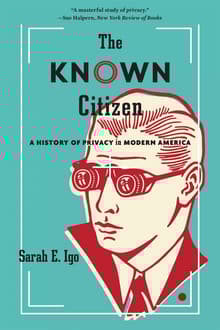 Book cover of The Known Citizen: A History of Privacy in Modern America