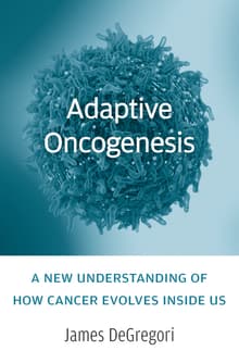 Book cover of Adaptive Oncogenesis: A New Understanding of How Cancer Evolves Inside Us