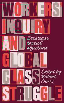 Book cover of Workers' Inquiry and Global Class Struggle: Strategies, Tactics, Objectives