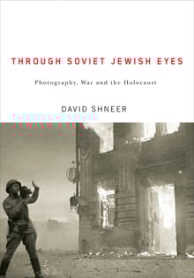 Book cover of Through Soviet Jewish Eyes: Photography, War, and the Holocaust