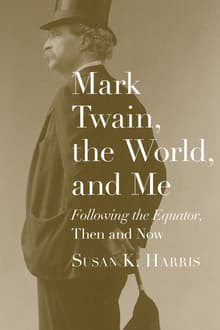 Book cover of Mark Twain, the World, and Me: Following the Equator, Then and Now