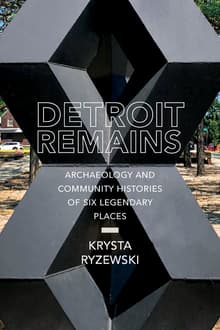 Book cover of Detroit Remains: Archaeology and Community Histories of Six Legendary Places