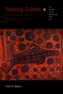 Book cover of Painting Culture: The Making of an Aboriginal High Art