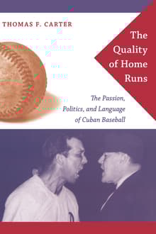Book cover of The Quality of Home Runs: The Passion, Politics, and Language of Cuban Baseball