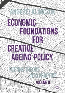 Book cover of Economic Foundations for Creative Ageing Policy, Volume II: Putting Theory into Practice