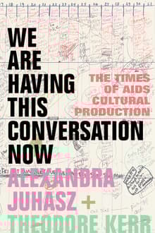 Book cover of We Are Having This Conversation Now: The Times of AIDS Cultural Production