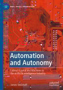 Book cover of Automation and Autonomy: Labour, Capital and Machines in the Artificial Intelligence Industry