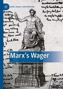 Book cover of Marx’s Wager: Das Kapital and Classical Sociology