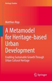 Book cover of A Metamodel for Heritage-based Urban Development: Enabling Sustainable Growth Through Urban Cultural Heritage