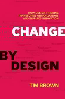 Book cover of Change by Design: How Design Thinking Transforms Organizations and Inspires Innovation