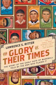 Book cover of The Glory of Their Times: The Story of the Early Days of Baseball Told by the Men Who Played It