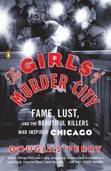 Book cover of The Girls of Murder City: Fame, Lust, and the Beautiful Killers Who Inspired Chicago