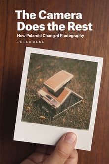 Book cover of The Camera Does the Rest: How Polaroid Changed Photography