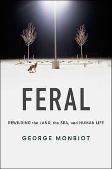 Book cover of Feral: Rewilding the Land, the Sea, and Human Life