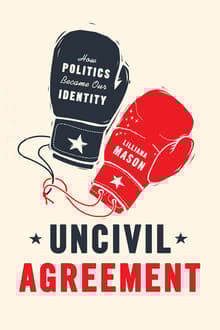 Book cover of Uncivil Agreement: How Politics Became Our Identity
