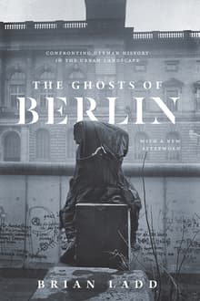 Book cover of The Ghosts of Berlin: Confronting German History in the Urban Landscape
