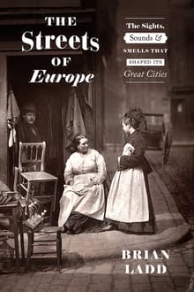Book cover of The Streets of Europe: The Sights, Sounds, and Smells That Shaped Its Great Cities