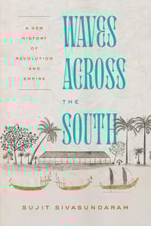 Book cover of Waves Across the South: A New History of Revolution and Empire