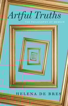 Book cover of Artful Truths: The Philosophy of Memoir
