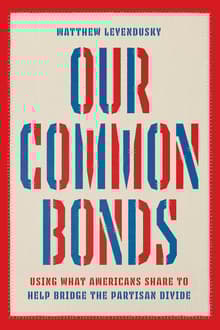 Book cover of Our Common Bonds: Using What Americans Share to Help Bridge the Partisan Divide