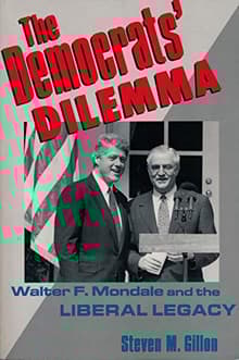 Book cover of The Democrats' Dilemma: Walter F. Mondale and the Liberal Legacy