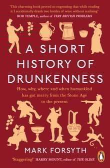 Book cover of A Short History of Drunkenness: How, Why, Where, and When Humankind Has Gotten Merry from the Stone Age to the  Present