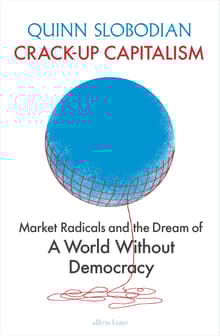 Book cover of Crack-Up Capitalism: Market Radicals and the Dream of a World Without Democracy