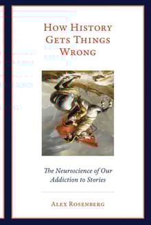 Book cover of How History Gets Things Wrong: The Neuroscience of Our Addiction to Stories