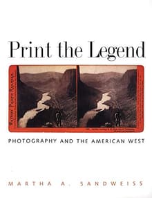 Book cover of Print the Legend: Photography and the American West