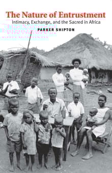 Book cover of The Nature of Entrustment: Intimacy, Exchange, and the Sacred in Africa