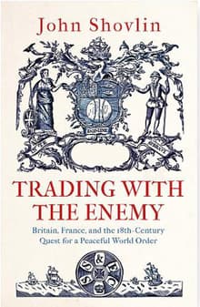 Book cover of Trading with the Enemy: Britain, France, and the 18th-Century Quest for a Peaceful World Order
