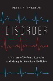 Book cover of Disorder: A History of Reform, Reaction, and Money in American Medicine