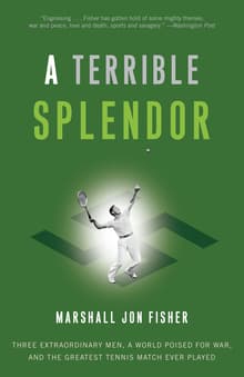 Book cover of A Terrible Splendor: Three Extraordinary Men, a World Poised for War, and the Greatest Tennis Match Ever Played