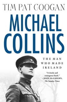 Book cover of The Man Who Made Ireland: The Life and Death of Michael Collins
