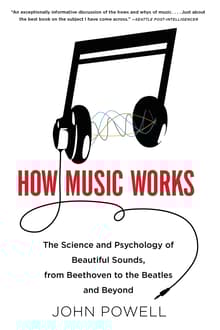Book cover of How Music Works: The Science and Psychology of Beautiful Sounds, from Beethoven to the Beatles and Beyond