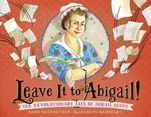 Book cover of Leave It to Abigail!: The Revolutionary Life of Abigail Adams