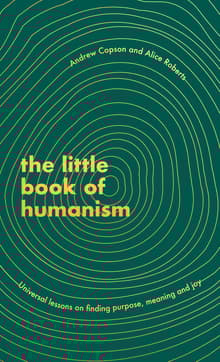 Book cover of The Little Book of Humanism: Universal Lessons on Finding Purpose, Meaning and Joy