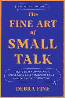 Book cover of The Fine Art of Small Talk: How to Start a Conversation, Keep It Going, Build Networking Skills -- and Leave a Positive Impression!